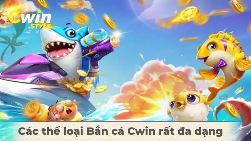 Các thể loại Bắn cá Cwin rất đa dạng