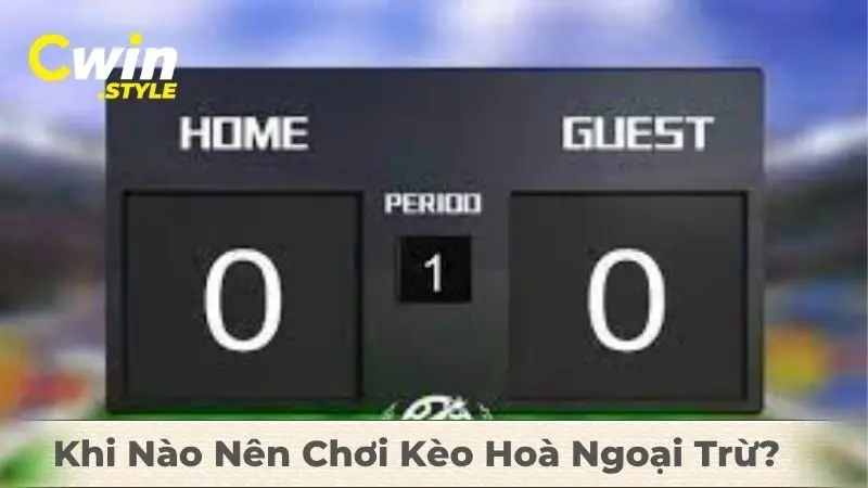 Khi Nào Nên Chơi Kèo Hoà Ngoại Trừ?